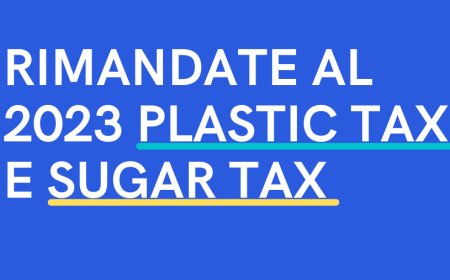 Rimandate al 2023 plastic tax e sugar tax