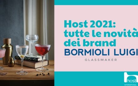 Host 2021: tutte le novità dei brand Bormioli Luigi Glassmaker