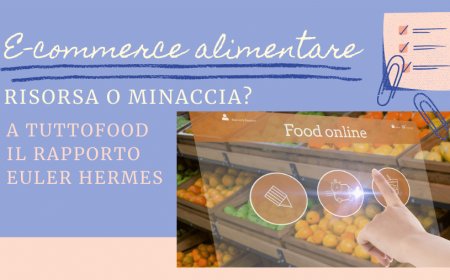 E-commerce alimentare, risorsa o minaccia? A TUTTOFOOD il rapporto Euler Hermes