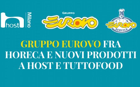 Gruppo Eurovo fra Horeca e nuovi prodotti a Host e TUTTOFOOD