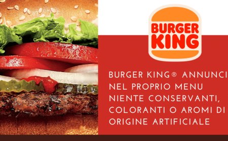 Burger King® annuncia nel proprio menu niente conservanti, coloranti o aromi di origine artificiale
