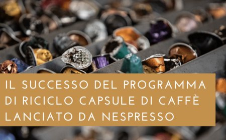 Il successo del programma di riciclo capsule di caffè lanciato da Nespresso