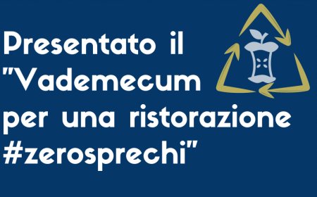 Presentato il "Vademecum per una ristorazione #zerosprechi"