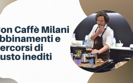 Con Caffè Milani abbinamenti e percorsi di gusto inediti