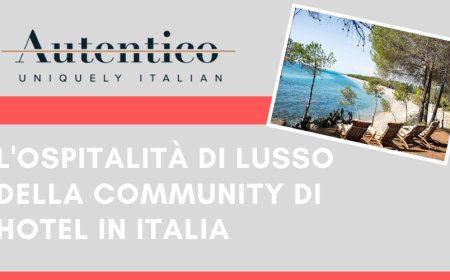 Autentico Hotels: l'ospitalità di lusso della community di Hotel in Italia