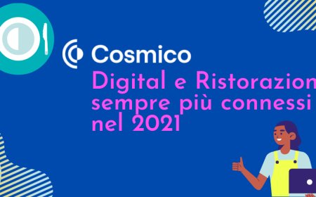 Cosmico: Digital e Ristorazione sempre più connessi nel 2021