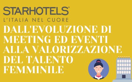 Starhotels: dall'evoluzione di meeting ed eventi alla valorizzazione del talento femminile