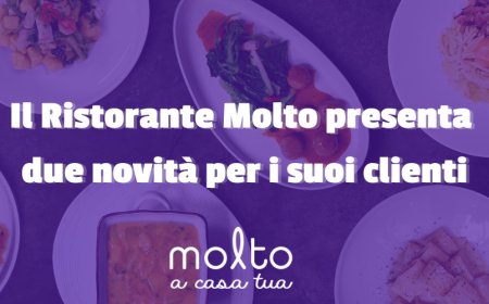 Il Ristorante Molto presenta due novità per i suoi clienti