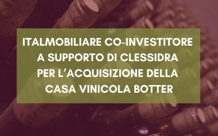 Italmobiliare co-investitore a supporto di Clessidra per l’acquisizione della casa vinicola Botter