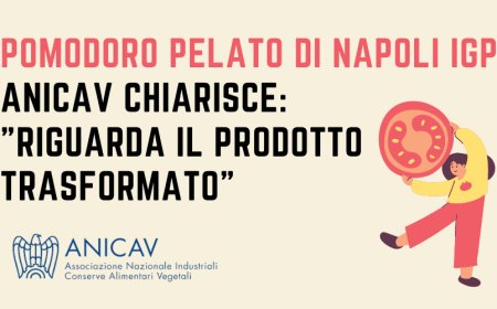Pomodoro Pelato di Napoli IGP. Anicav chiarisce: "riguarda il prodotto trasformato"