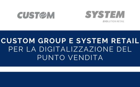 Custom Group e System Retail per la digitalizzazione del punto vendita