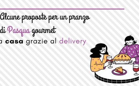 Alcune proposte per un pranzo di Pasqua gourmet a casa grazie al delivery