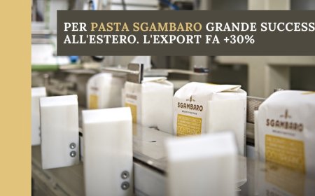 Per Pasta Sgambaro grande successo all'estero. L'export fa +30%