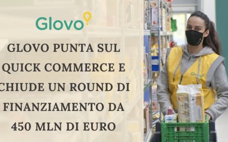 Glovo punta sul Quick Commerce e chiude un round di finanziamento da 450 mln di euro