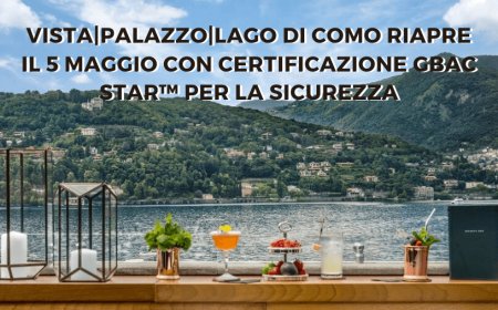 Vista Palazzo Lago di Como riapre il 5 maggio con certificazione GBAC STAR&#x2122; per la sicurezza
