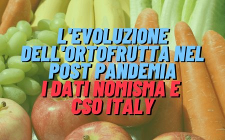 L'evoluzione dell'ortofrutta nel post pandemia: i dati Nomisma e CSO Italy