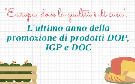 "Europa, dove la qualità è di casa". L'ultimo anno della promozione di prodotti DOP, IGP e DOC