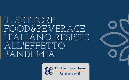 Il settore Food&Beverage italiano resiste all'effetto pandemia. Il Rapporto The European House - Ambrosetti