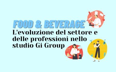 Food & Beverage. L'evoluzione del settore e delle professioni nello studio Gi Group