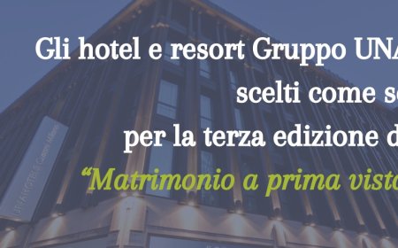 Gli hotel e resort Gruppo UNA scelti come set per la terza edizione di “Matrimonio a prima vista”