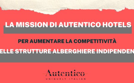 La mission di Autentico Hotels per aumentare la competitività delle strutture alberghiere indipendenti