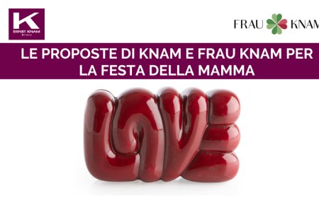 Le proposte di Knam e Frau Knam per la Festa della Mamma