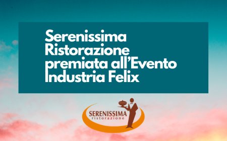 Serenissima Ristorazione premiata all’Evento Industria Felix