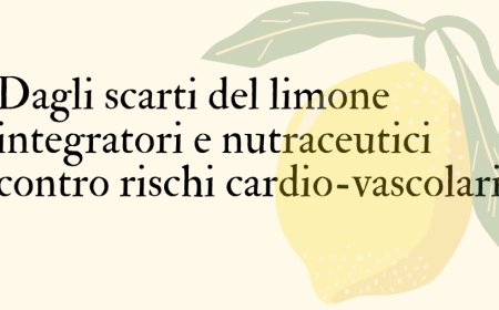 Dagli scarti del limone integratori e nutraceutici contro rischi cardio-vascolari