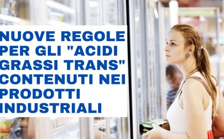 Nuove regole per gli "acidi grassi trans" contenuti nei prodotti industriali
