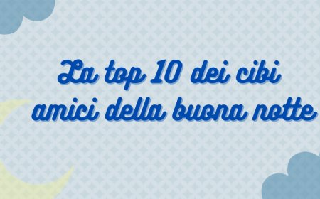 La top 10 dei cibi amici della buona notte