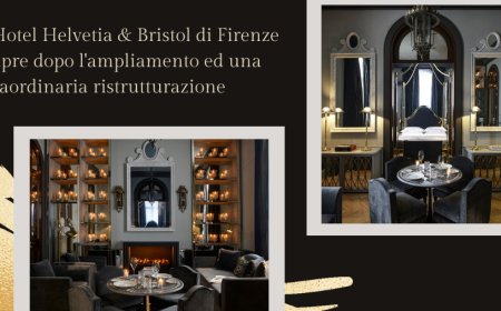 L'Hotel Helvetia & Bristol di Firenze riapre dopo l'ampliamento ed una straordinaria ristrutturazione