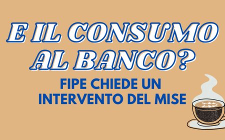 E il consumo al banco? Fipe chiede un intervento del MISE