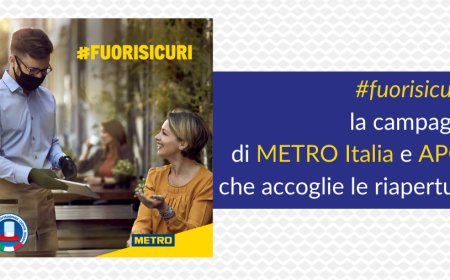 #fuorisicuri, la campagna di METRO Italia e APCI che accoglie le riaperture