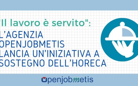 "Il lavoro è servito": l'agenzia Openjobmetis lancia un'iniziativa a sostegno dell'Horeca