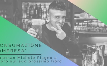 "Consumazione Compresa": il barman Michele Piagno a lavoro sul suo prossimo libro