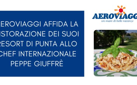 Aeroviaggi affida la ristorazione dei suoi resort di punta allo chef internazionale Peppe Giuffrè