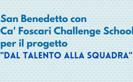 San Benedetto con Ca' Foscari Challenge School per il progetto "Dal talento alla squadra"
