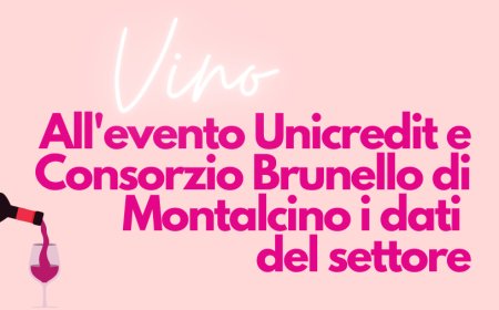 Vino. All'evento Unicredit e Consorzio Brunello di Montalcino i dati del settore