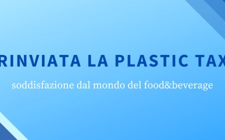 Rinviata la plastic tax, soddisfazione dal mondo del food&beverage