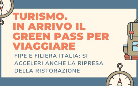 Turismo: in arrivo il Green Pass per viaggiare. Fipe e Filiera Italia: si acceleri anche la ripresa della ristorazione