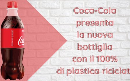 Coca-Cola presenta la nuova bottiglia con il 100% di plastica riciclata