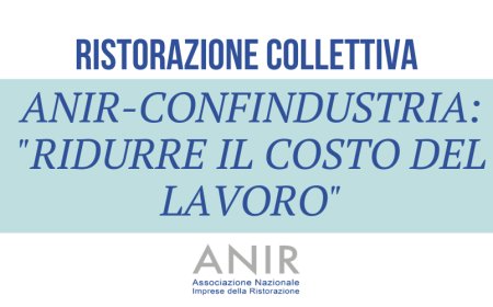 Ristorazione Collettiva. Anir-Confindustria: "Ridurre il costo del lavoro"