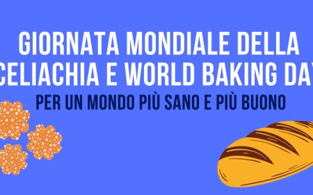 Giornata Mondiale della Celiachia e World Baking Day: per un mondo più sano e più buono