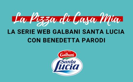 “La Pizza di Casa Mia”: la serie web Galbani Santa Lucia con Benedetta Parodi