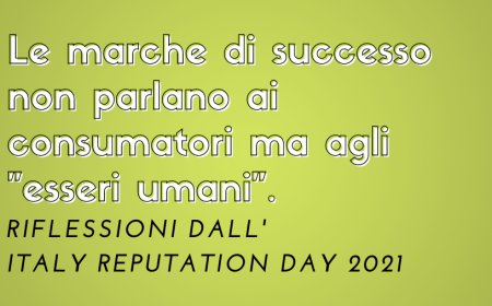 Le marche di successo non parlano ai consumatori ma agli "esseri umani". Riflessioni dall'Italy Reputation Day 2021