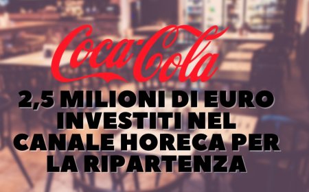 Coca-Cola: 2,5 milioni di euro investiti nel canale Horeca per la ripartenza