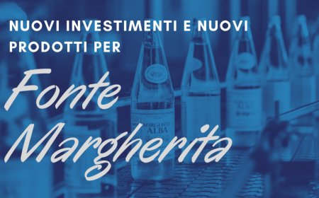 Nuovi investimenti e nuovi prodotti per Fonte Margherita
