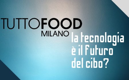 TUTTOFOOD: la tecnologia è il futuro del cibo?