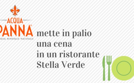 Acqua Panna mette in palio una cena in un ristorante Stella Verde