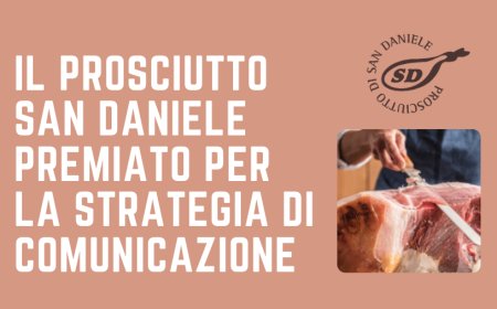 Il prosciutto San Daniele premiato dalla strategia di comunicazione